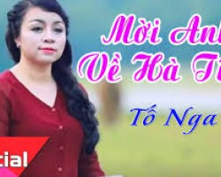 Mời anh về Hà Tĩnh -Tố Nga